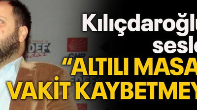 Kılıçdaroğlu’na seslendi “Altılı masayla vakit kaybetmeyin”
